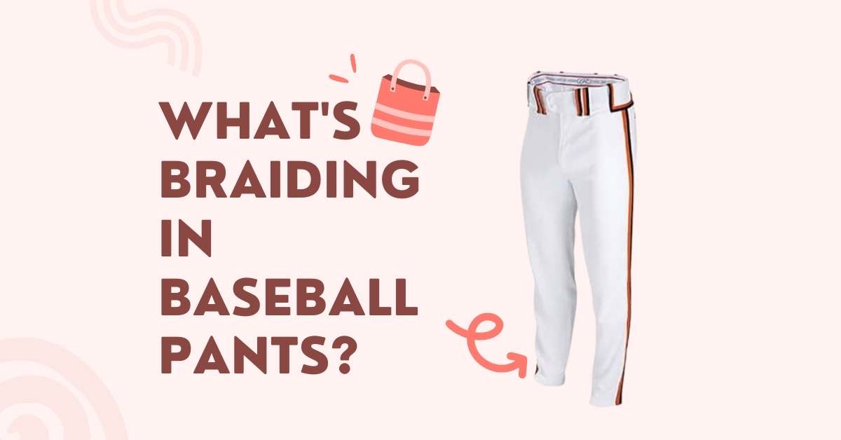 What is Braiding on Baseball Pants?